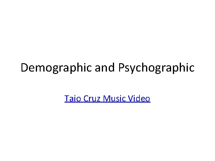 Demographic and Psychographic Taio Cruz Music Video 