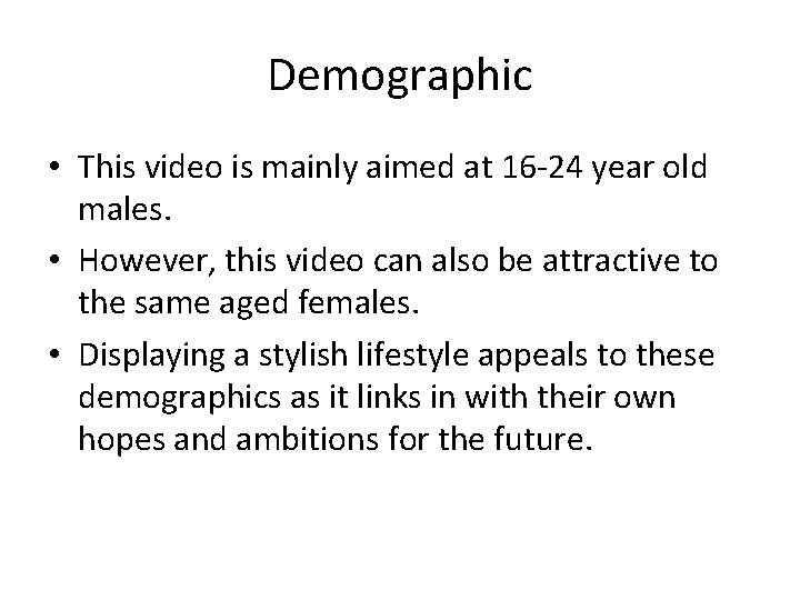 Demographic • This video is mainly aimed at 16 -24 year old males. •