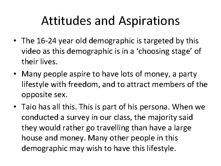 Attitudes and Aspirations • The 16 -24 year old demographic is targeted by this