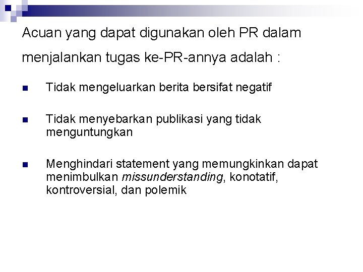 Acuan yang dapat digunakan oleh PR dalam menjalankan tugas ke-PR-annya adalah : n Tidak