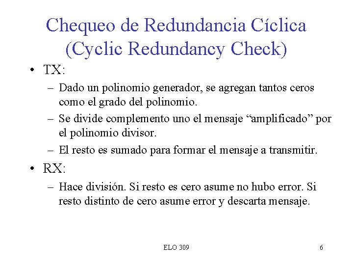Chequeo de Redundancia Cíclica (Cyclic Redundancy Check) • TX: – Dado un polinomio generador,