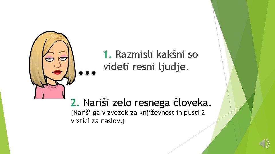 1. Razmisli kakšni so videti resni ljudje. 2. Nariši zelo resnega človeka. (Nariši ga