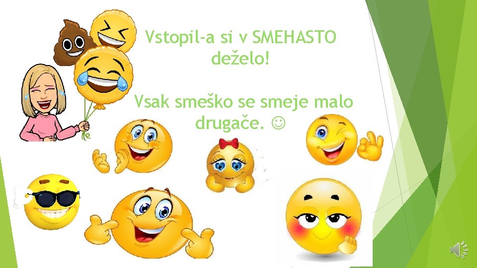 Vstopil-a si v SMEHASTO deželo! Vsak smeško se smeje malo drugače. 