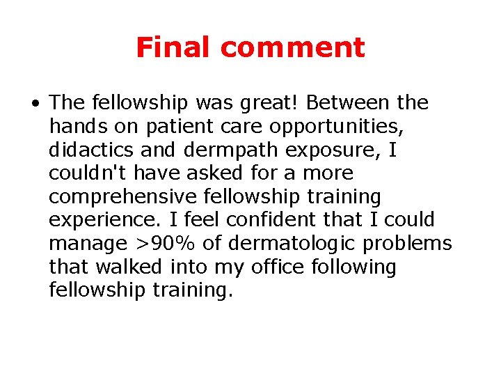 Final comment • The fellowship was great! Between the hands on patient care opportunities,