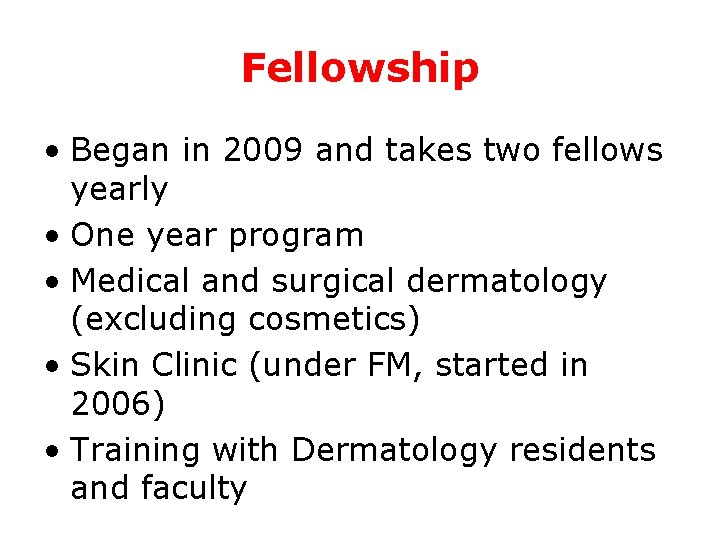 Fellowship • Began in 2009 and takes two fellows yearly • One year program