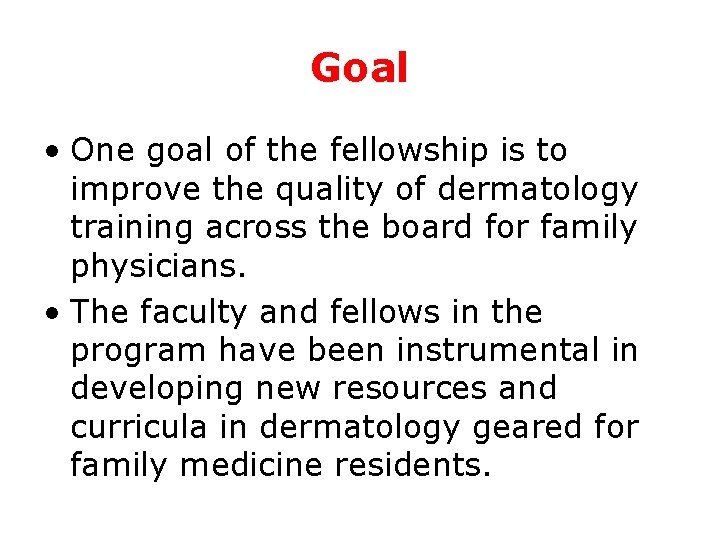 Goal • One goal of the fellowship is to improve the quality of dermatology