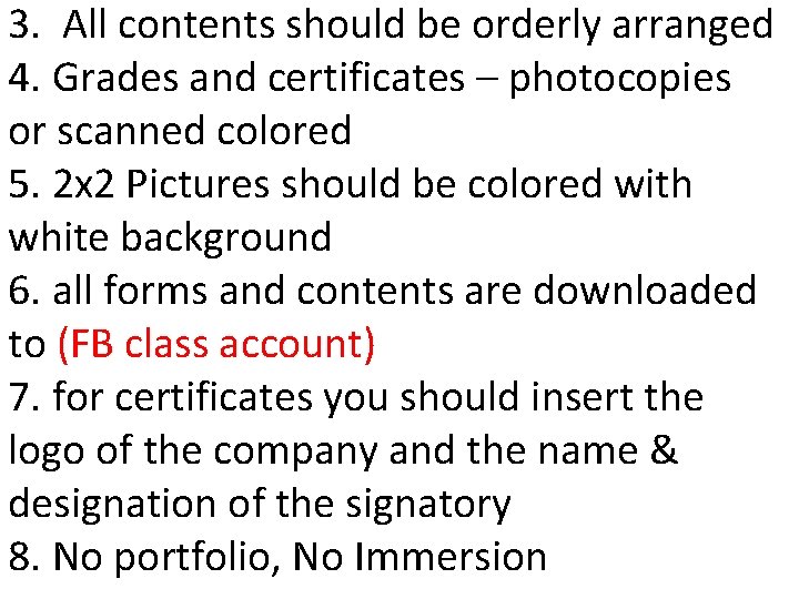 3. All contents should be orderly arranged 4. Grades and certificates – photocopies or