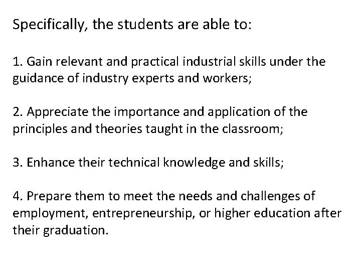 Specifically, the students are able to: 1. Gain relevant and practical industrial skills under