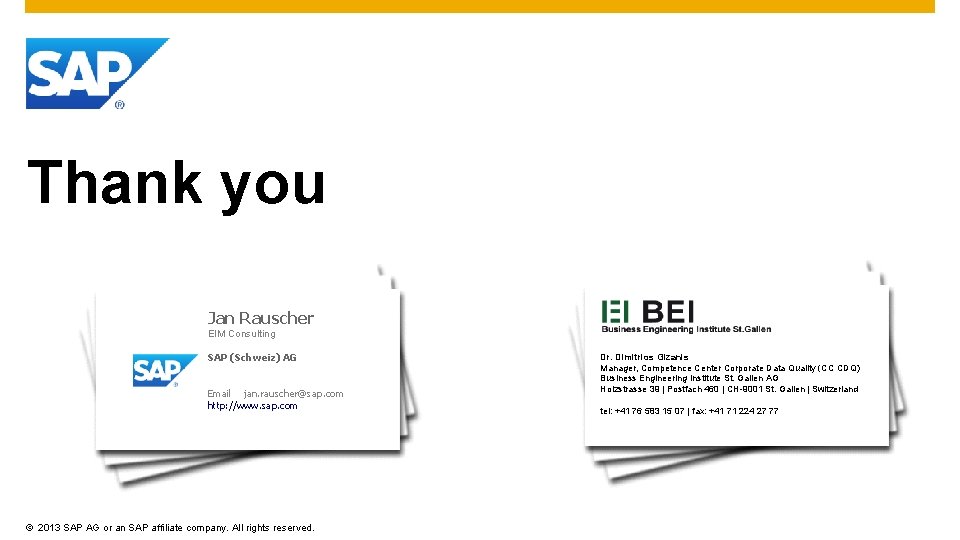 Thank you Jan Rauscher EIM Consulting SAP (Schweiz) AG Email jan. rauscher@sap. com http: