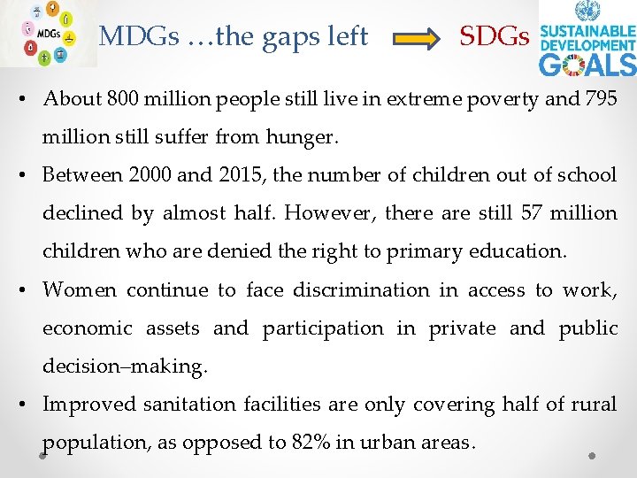 MDGs …the gaps left SDGs • About 800 million people still live in extreme