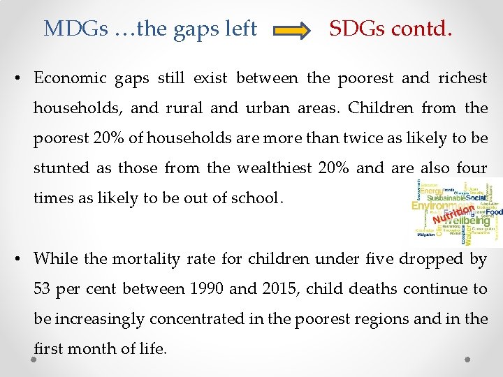 MDGs …the gaps left SDGs contd. • Economic gaps still exist between the poorest