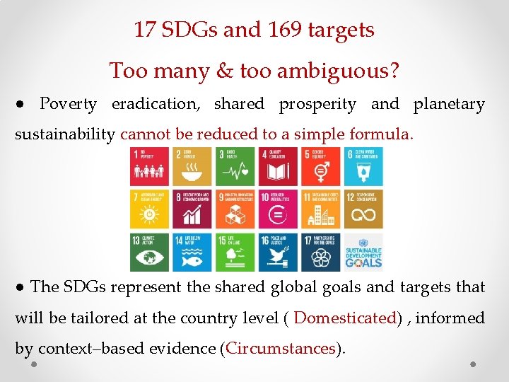 17 SDGs and 169 targets Too many & too ambiguous? ● Poverty eradication, shared