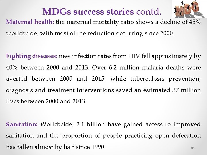 MDGs success stories contd. Maternal health: the maternal mortality ratio shows a decline of