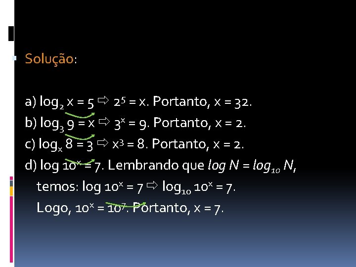  Solução: a) log 2 x = 5 25 = x. Portanto, x =