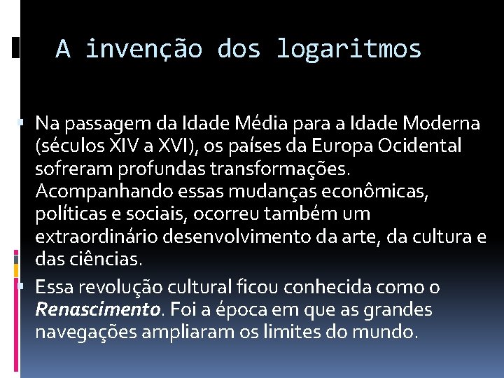 A invenção dos logaritmos Na passagem da Idade Média para a Idade Moderna (séculos