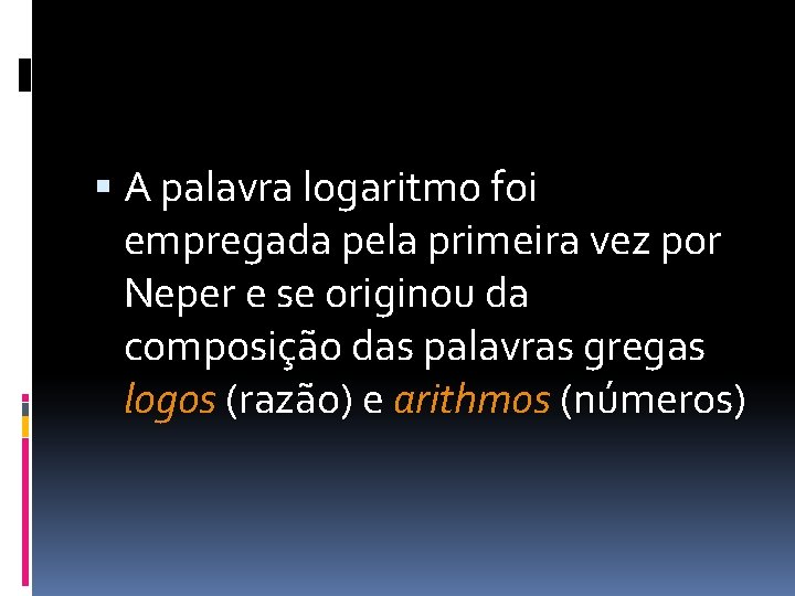  A palavra logaritmo foi empregada pela primeira vez por Neper e se originou