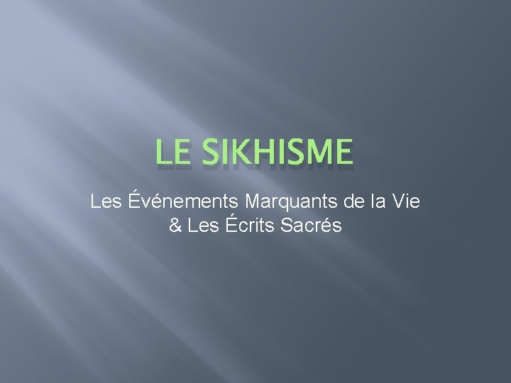 LE SIKHISME Les Événements Marquants de la Vie & Les Écrits Sacrés 