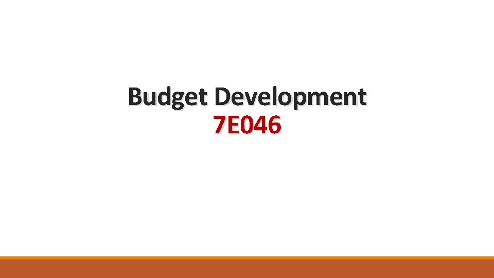 Budget Development 7 E 046 