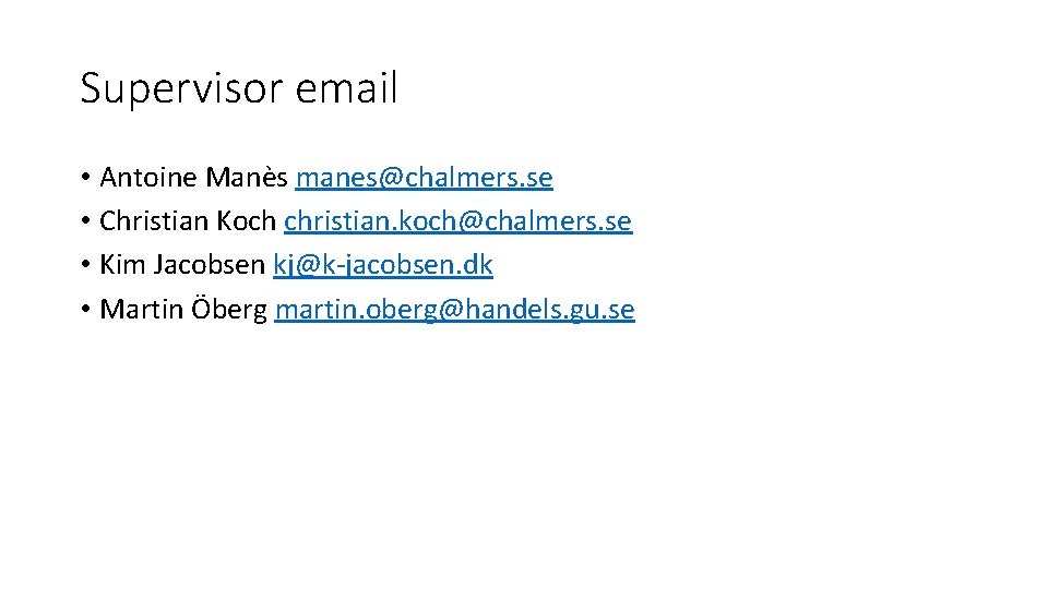 Supervisor email • Antoine Manès manes@chalmers. se • Christian Koch christian. koch@chalmers. se •