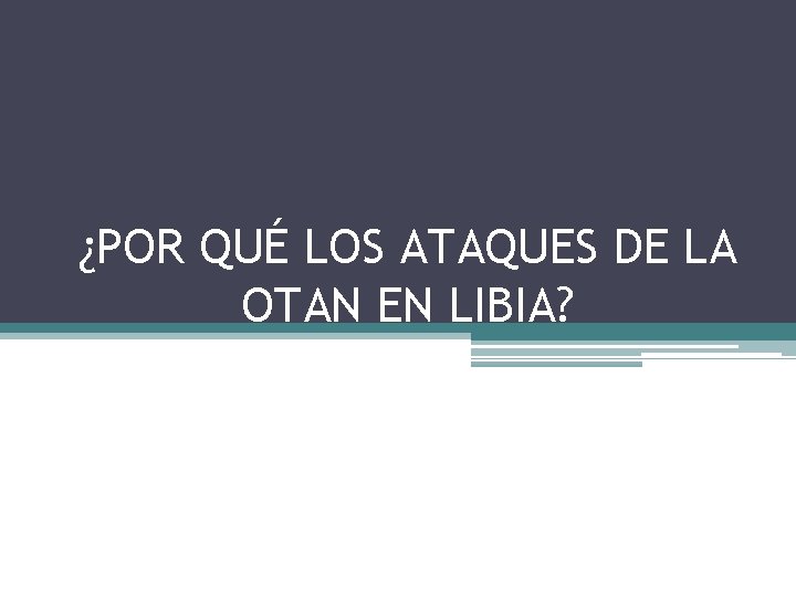 ¿POR QUÉ LOS ATAQUES DE LA OTAN EN LIBIA? 