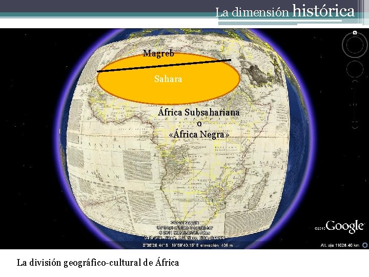La dimensión histórica Magreb Sahara África Subsahariana o «África Negra» La división geográfico-cultural de