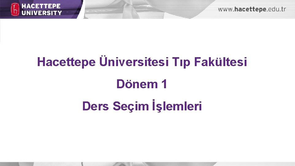 Hacettepe Üniversitesi Tıp Fakültesi Dönem 1 Ders Seçim İşlemleri 