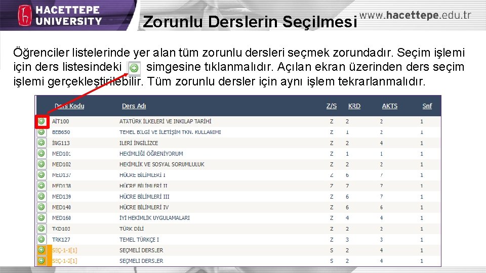 Zorunlu Derslerin Seçilmesi Öğrenciler listelerinde yer alan tüm zorunlu dersleri seçmek zorundadır. Seçim işlemi