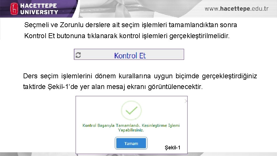 Seçmeli ve Zorunlu derslere ait seçim işlemleri tamamlandıktan sonra Kontrol Et butonuna tıklanarak kontrol