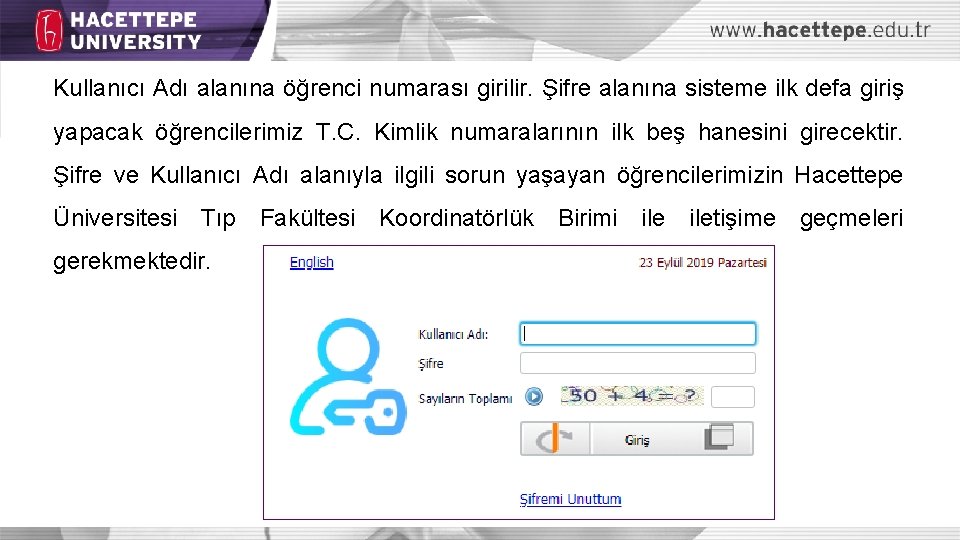 Kullanıcı Adı alanına öğrenci numarası girilir. Şifre alanına sisteme ilk defa giriş yapacak öğrencilerimiz
