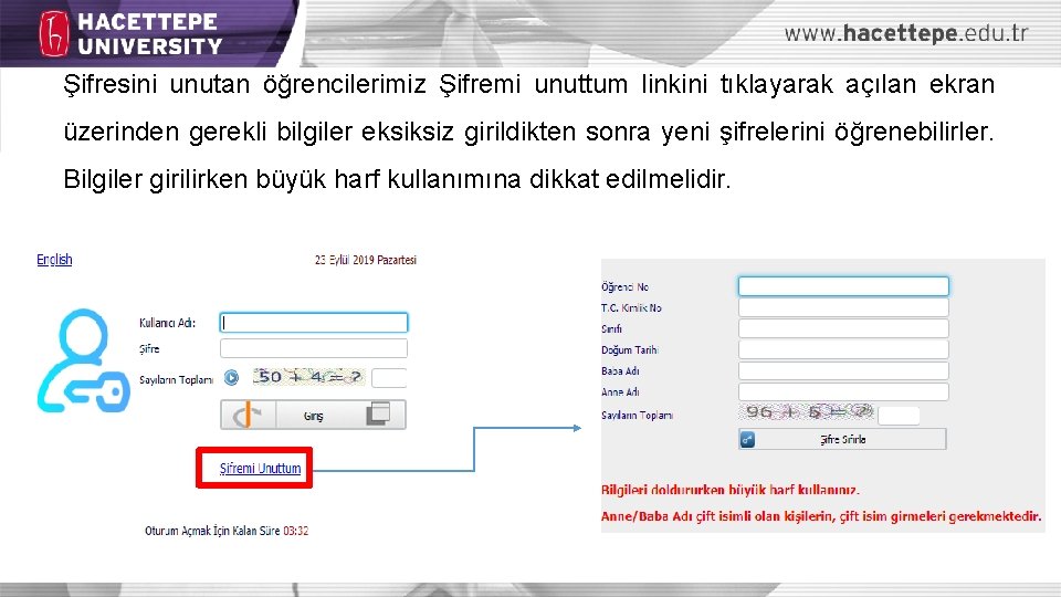 Şifresini unutan öğrencilerimiz Şifremi unuttum linkini tıklayarak açılan ekran üzerinden gerekli bilgiler eksiksiz girildikten