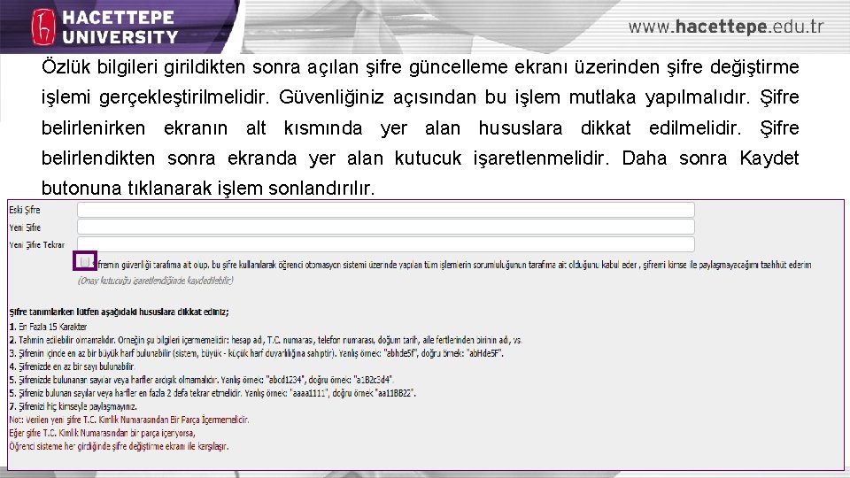 Özlük bilgileri girildikten sonra açılan şifre güncelleme ekranı üzerinden şifre değiştirme işlemi gerçekleştirilmelidir. Güvenliğiniz