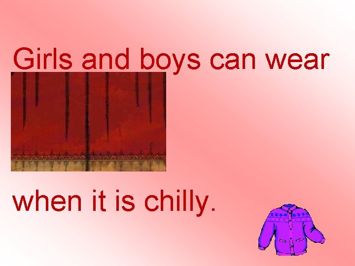 Girls and boys can wear cardigans when it is chilly. Girls and boys can wear cardigans when it is chilly.