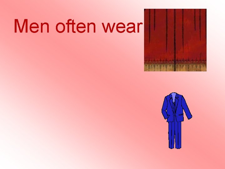 Men often wear suits. Men often wear suits.