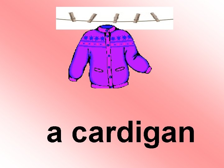 a cardigan a cardigan