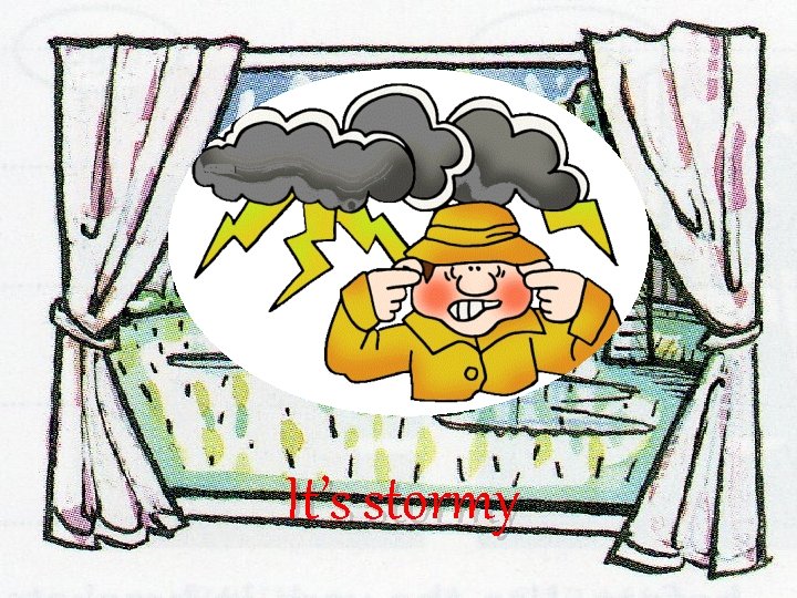It’s stormy It’s stormy