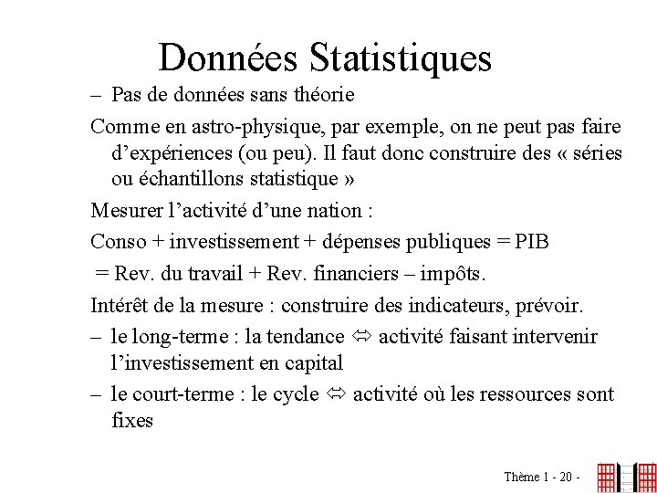 Données Statistiques – Pas de données sans théorie Comme en astro-physique, par exemple, on