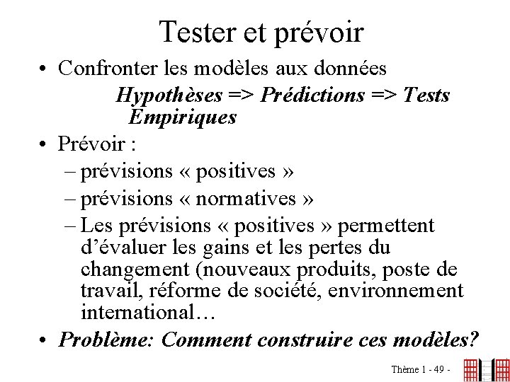 Tester et prévoir • Confronter les modèles aux données Hypothèses => Prédictions => Tests