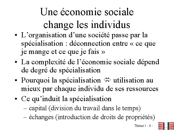 Une économie sociale change les individus • L’organisation d’une société passe par la spécialisation