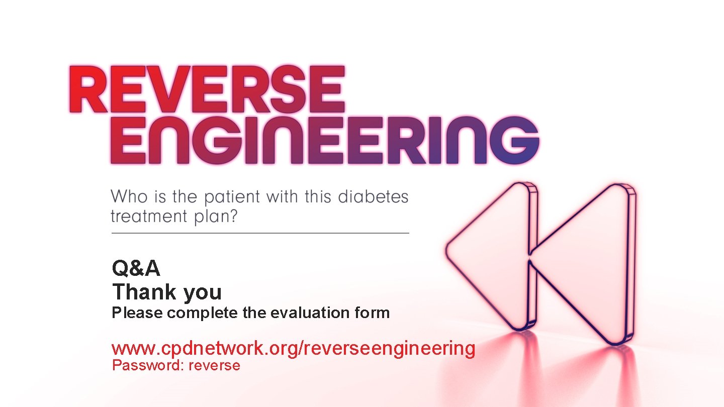 Q&A Thank you Please complete the evaluation form www. cpdnetwork. org/reverseengineering Password: reverse 