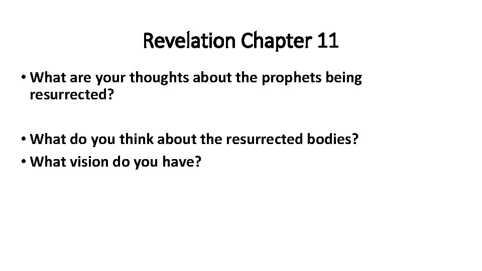 Revelation Chapter 11 • What are your thoughts about the prophets being resurrected? •