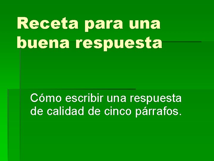 Receta para una buena respuesta Cómo escribir una respuesta de calidad de cinco párrafos.