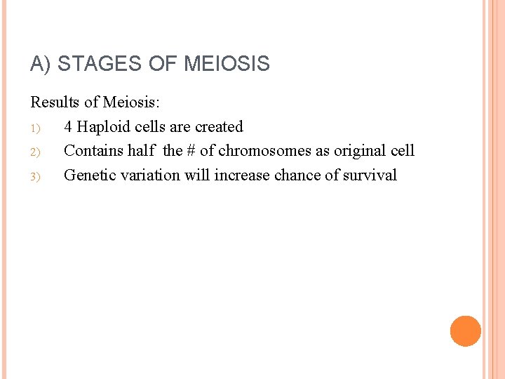 A) STAGES OF MEIOSIS Results of Meiosis: 1) 4 Haploid cells are created 2)