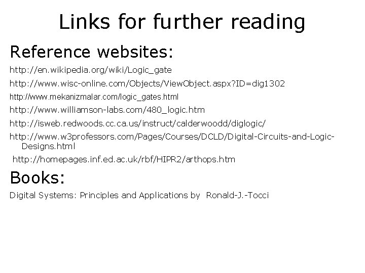 Links for further reading Reference websites: http: //en. wikipedia. org/wiki/Logic_gate http: //www. wisc-online. com/Objects/View.