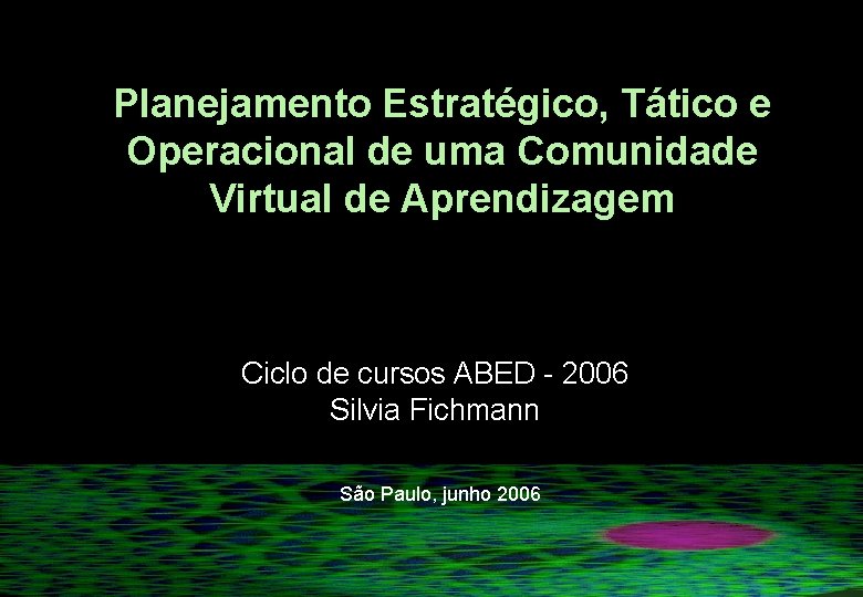 Planejamento Estratégico, Tático e Operacional de uma Comunidade Virtual de Aprendizagem Ciclo de cursos Planejamento Estratégico, Tático e Operacional de uma Comunidade Virtual de Aprendizagem Ciclo de cursos