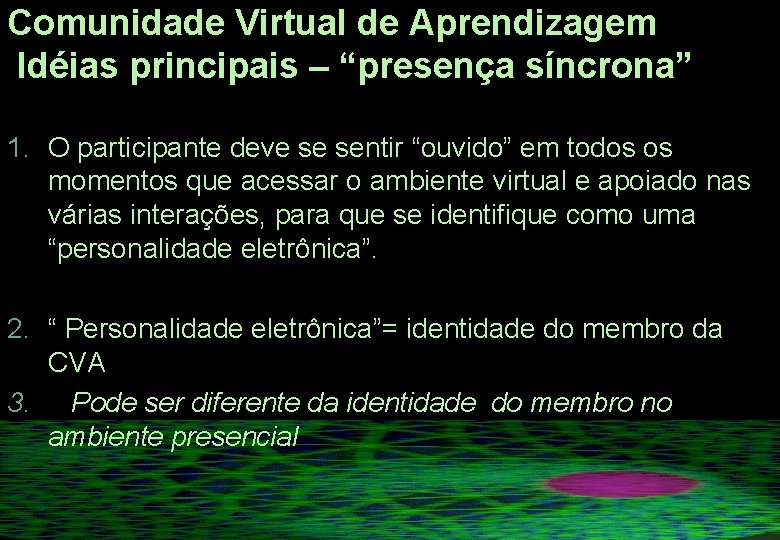 Comunidade Virtual de Aprendizagem Idéias principais – “presença síncrona” 1. O participante deve se Comunidade Virtual de Aprendizagem Idéias principais – “presença síncrona” 1. O participante deve se