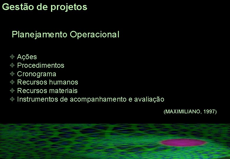 Gestão de projetos Planejamento Operacional ± Ações ± Procedimentos ± Cronograma ± Recursos humanos Gestão de projetos Planejamento Operacional ± Ações ± Procedimentos ± Cronograma ± Recursos humanos