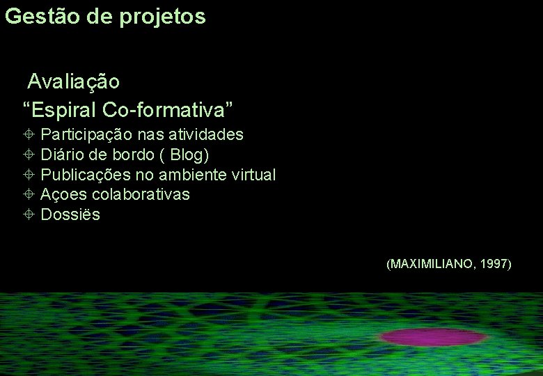 Gestão de projetos Avaliação “Espiral Co-formativa” Participação nas atividades ± ± Diário de bordo Gestão de projetos Avaliação “Espiral Co-formativa” Participação nas atividades ± ± Diário de bordo