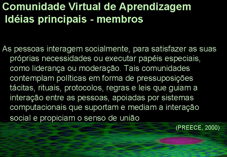 Comunidade Virtual de Aprendizagem Idéias principais - membros As pessoas interagem socialmente, para satisfazer Comunidade Virtual de Aprendizagem Idéias principais - membros As pessoas interagem socialmente, para satisfazer