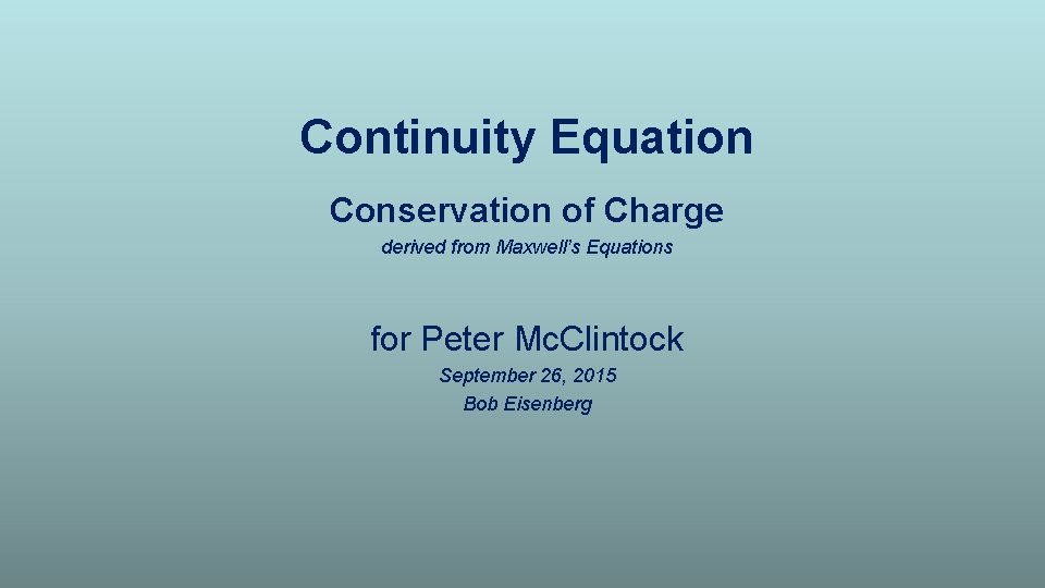 Continuity Equation Conservation of Charge derived from Maxwell’s Equations for Peter Mc. Clintock September