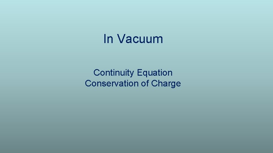 In Vacuum Continuity Equation Conservation of Charge 
